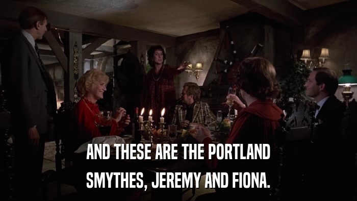 AND THESE ARE THE PORTLAND SMYTHES, JEREMY AND FIONA. 