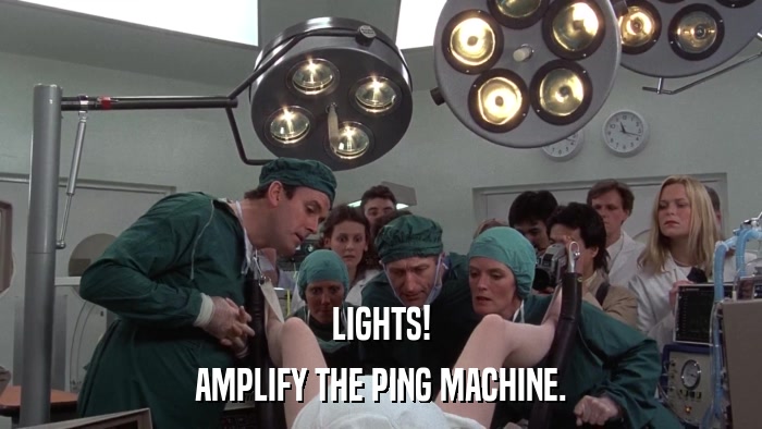 LIGHTS! AMPLIFY THE PING MACHINE. 
