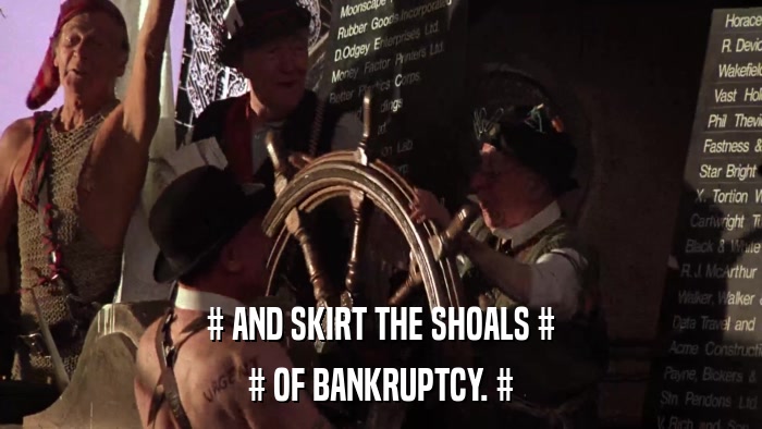 # AND SKIRT THE SHOALS # # OF BANKRUPTCY. # 