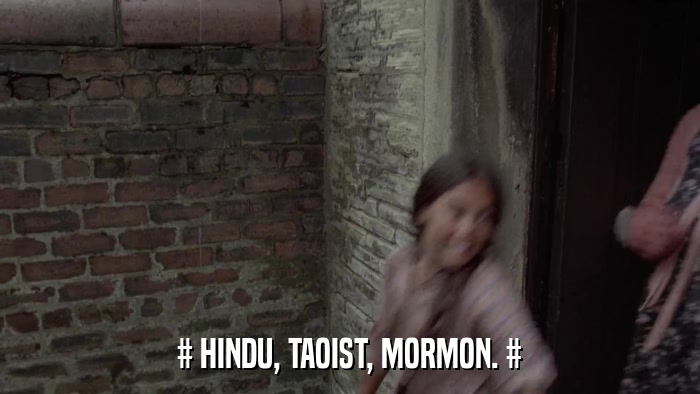 # HINDU, TAOIST, MORMON. #  