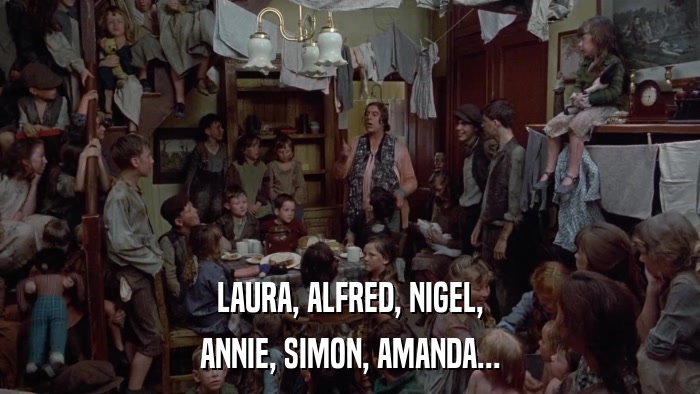 LAURA, ALFRED, NIGEL, ANNIE, SIMON, AMANDA... 