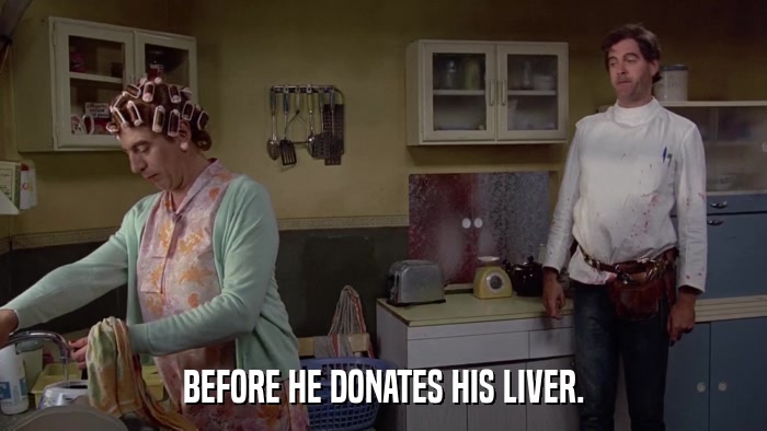 BEFORE HE DONATES HIS LIVER.  