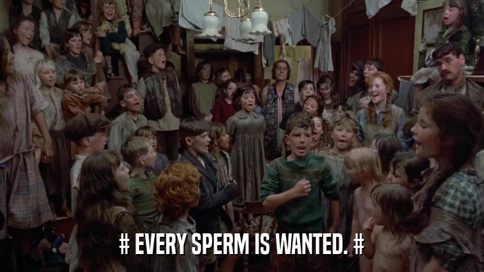 # EVERY SPERM IS WANTED. #  