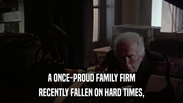 A ONCE-PROUD FAMILY FIRM RECENTLY FALLEN ON HARD TIMES, 