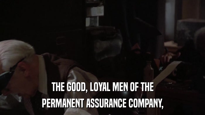 THE GOOD, LOYAL MEN OF THE PERMANENT ASSURANCE COMPANY, 