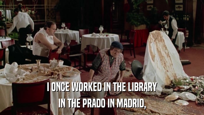 I ONCE WORKED IN THE LIBRARY IN THE PRADO IN MADRID, 