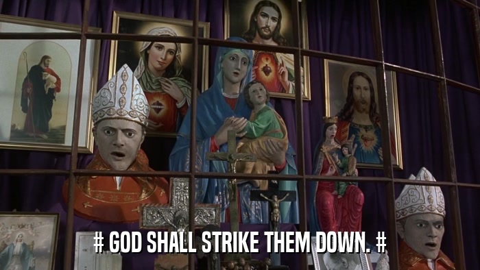 # GOD SHALL STRIKE THEM DOWN. #  