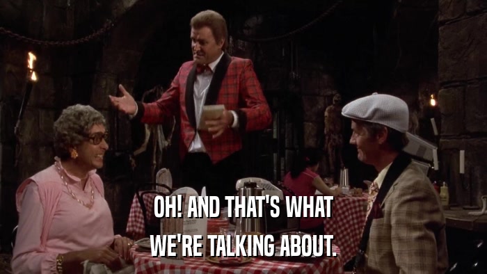 OH! AND THAT'S WHAT WE'RE TALKING ABOUT. 