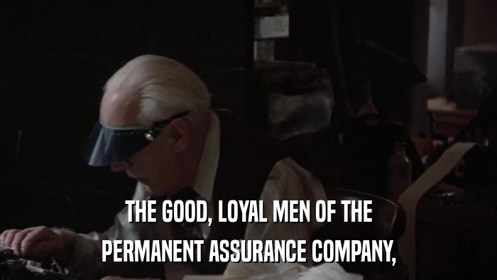 THE GOOD, LOYAL MEN OF THE PERMANENT ASSURANCE COMPANY, 