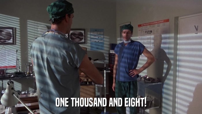 ONE THOUSAND AND EIGHT!  
