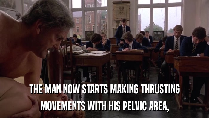 THE MAN NOW STARTS MAKING THRUSTING MOVEMENTS WITH HIS PELVIC AREA, 