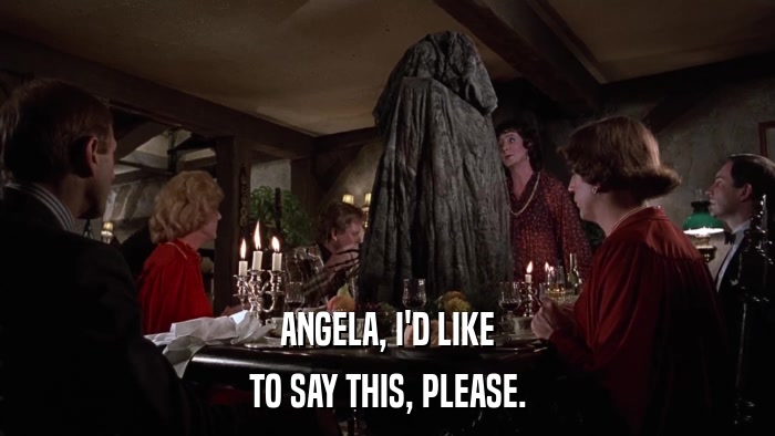 ANGELA, I'D LIKE TO SAY THIS, PLEASE. 