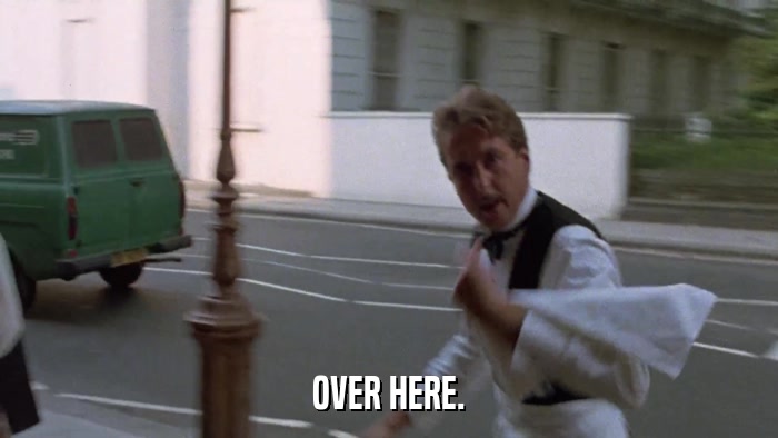 OVER HERE.  