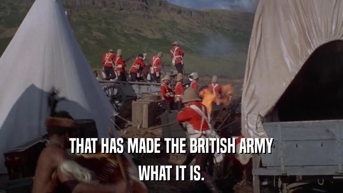 THAT HAS MADE THE BRITISH ARMY WHAT IT IS. 