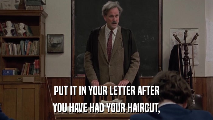 PUT IT IN YOUR LETTER AFTER YOU HAVE HAD YOUR HAIRCUT, 