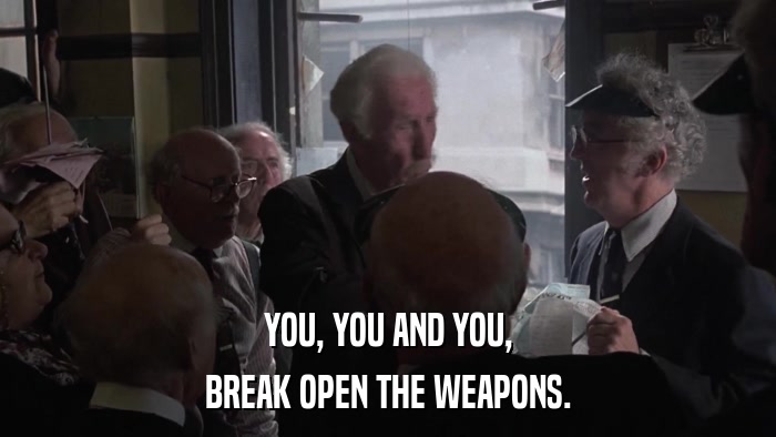 YOU, YOU AND YOU, BREAK OPEN THE WEAPONS. 