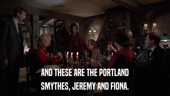 AND THESE ARE THE PORTLAND SMYTHES, JEREMY AND FIONA. 