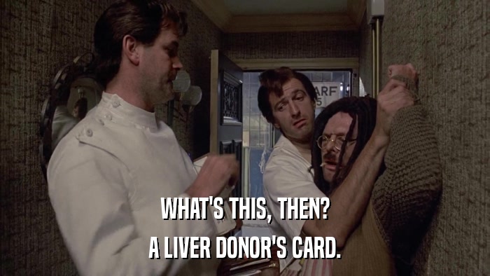 WHAT'S THIS, THEN? A LIVER DONOR'S CARD. 