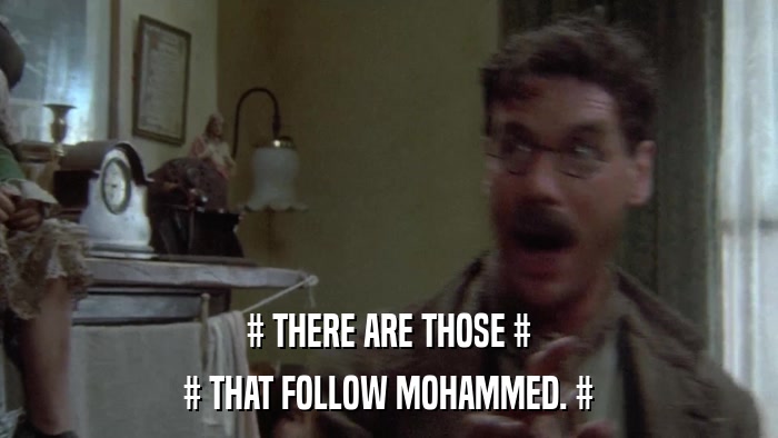 # THERE ARE THOSE # # THAT FOLLOW MOHAMMED. # 