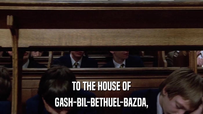 TO THE HOUSE OF GASH-BIL-BETHUEL-BAZDA, 
