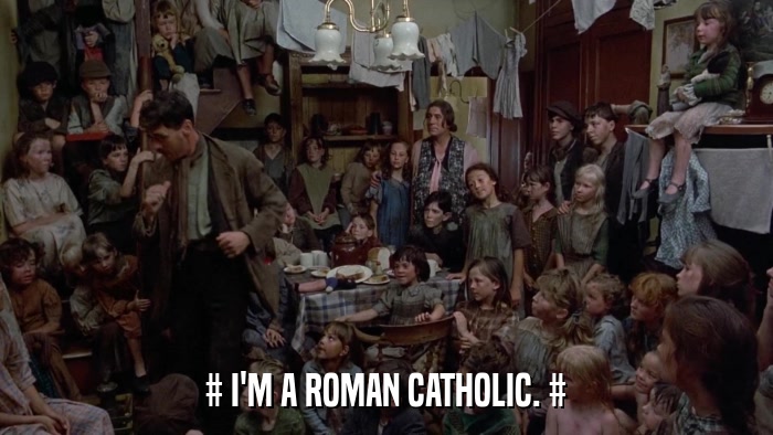 # I'M A ROMAN CATHOLIC. #  