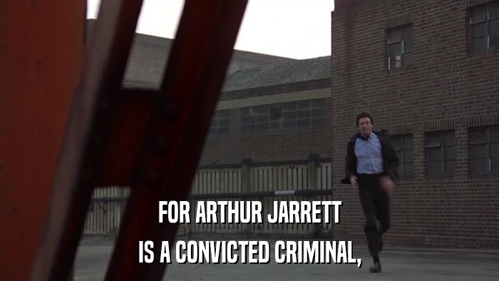 FOR ARTHUR JARRETT IS A CONVICTED CRIMINAL, 