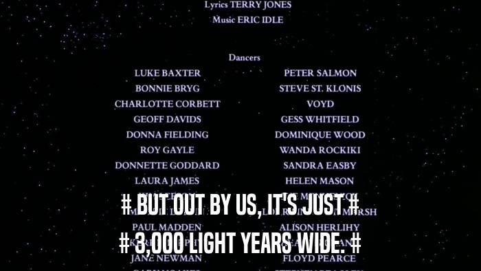 # BUT OUT BY US, IT'S JUST # # 3,000 LIGHT YEARS WIDE. # 