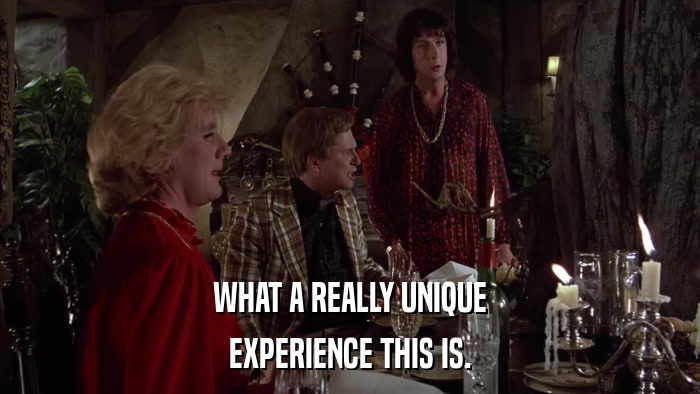 WHAT A REALLY UNIQUE EXPERIENCE THIS IS. 