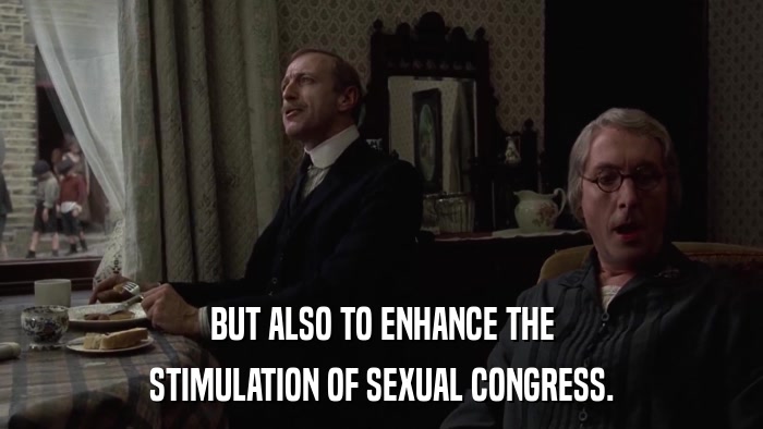 BUT ALSO TO ENHANCE THE STIMULATION OF SEXUAL CONGRESS. 