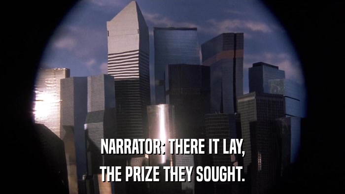 NARRATOR: THERE IT LAY, THE PRIZE THEY SOUGHT. 