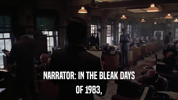 NARRATOR: IN THE BLEAK DAYS OF 1983, 