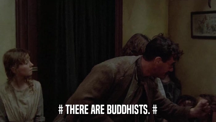 # THERE ARE BUDDHISTS. #  