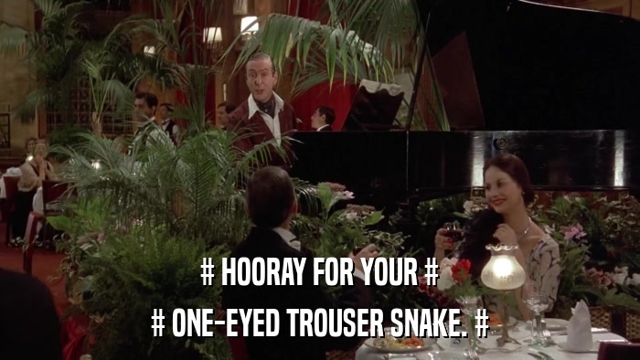 # HOORAY FOR YOUR # # ONE-EYED TROUSER SNAKE. # 