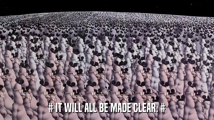 # IT WILL ALL BE MADE CLEAR. #  