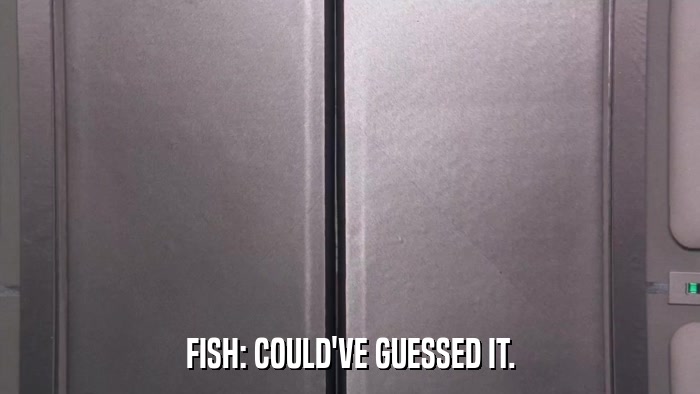 FISH: COULD'VE GUESSED IT.  