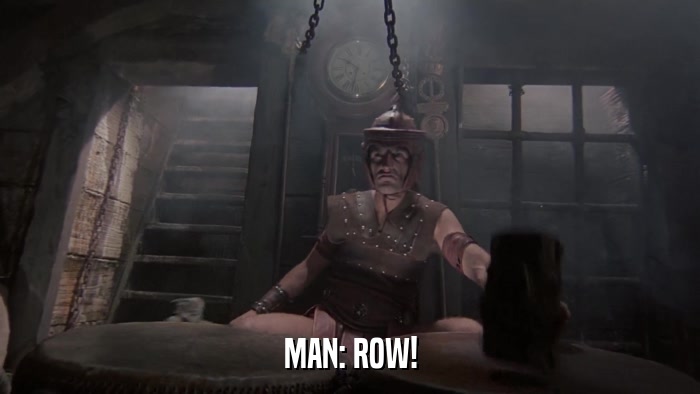 MAN: ROW!  
