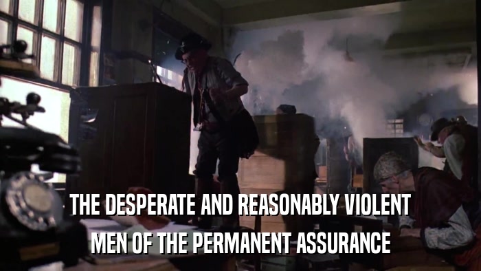 THE DESPERATE AND REASONABLY VIOLENT MEN OF THE PERMANENT ASSURANCE 