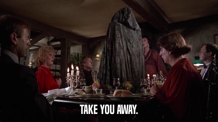 TAKE YOU AWAY.  