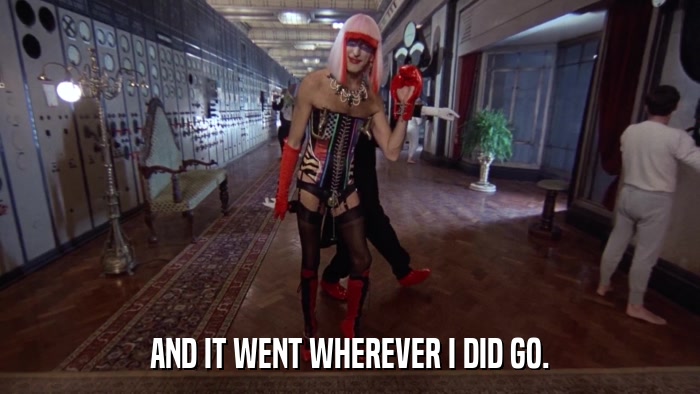 AND IT WENT WHEREVER I DID GO.  