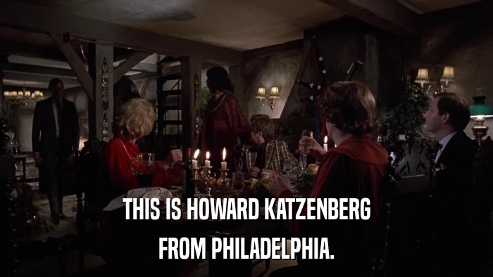 THIS IS HOWARD KATZENBERG FROM PHILADELPHIA. 