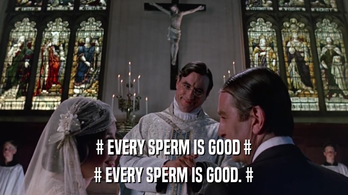 # EVERY SPERM IS GOOD # # EVERY SPERM IS GOOD. # 