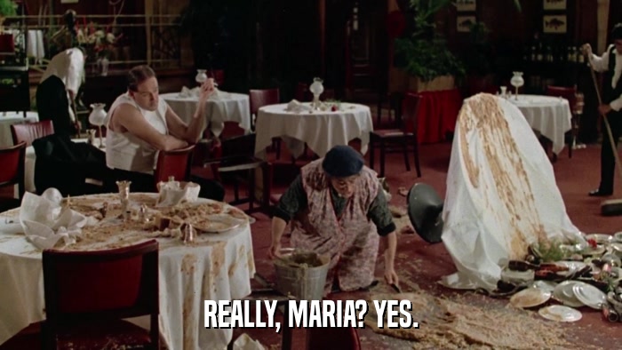 REALLY, MARIA? YES.  