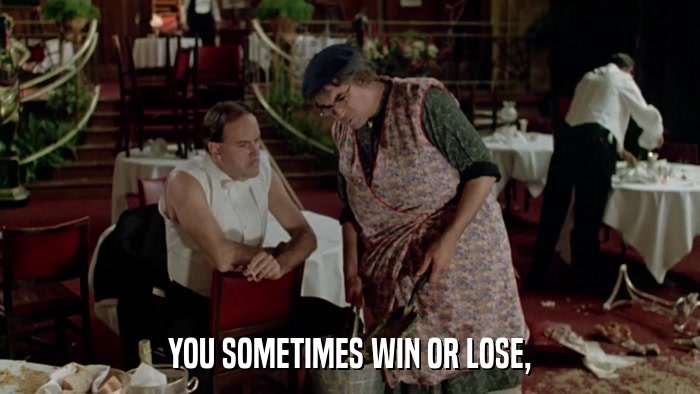 YOU SOMETIMES WIN OR LOSE,  