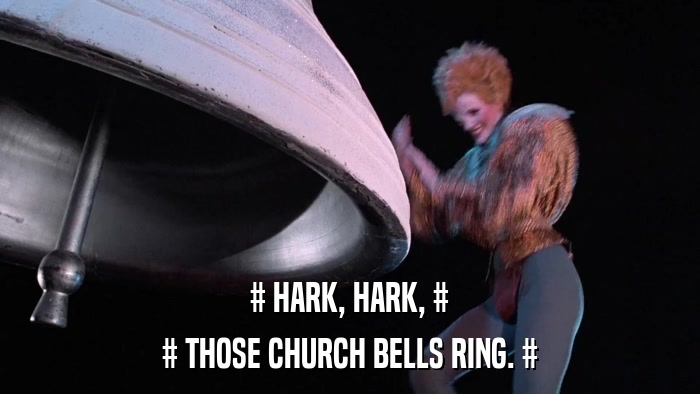 # HARK, HARK, # # THOSE CHURCH BELLS RING. # 