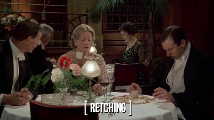 [ RETCHING ]  