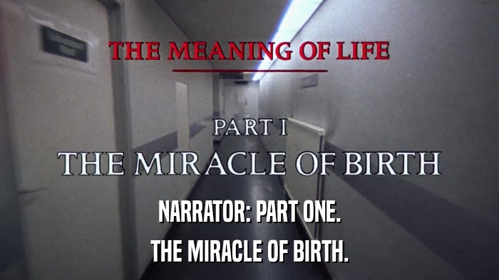 NARRATOR: PART ONE. THE MIRACLE OF BIRTH. 