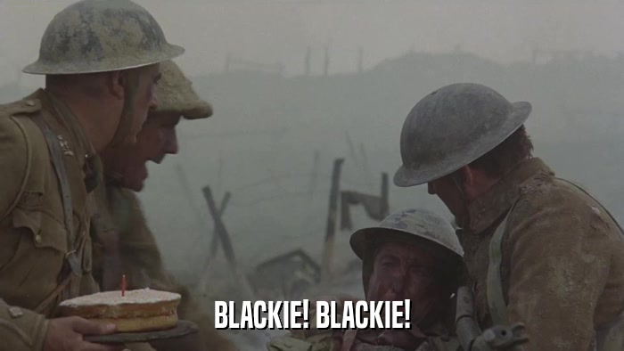BLACKIE! BLACKIE!  