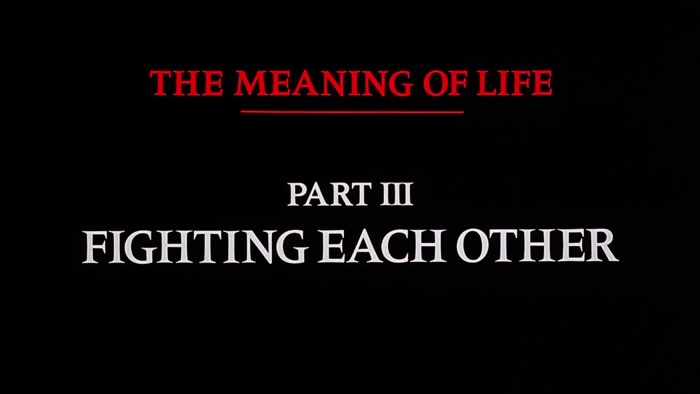 NARRATOR: THE MEANING OF LIFE, PART THREE. FIGHTING EACH OTHER. 