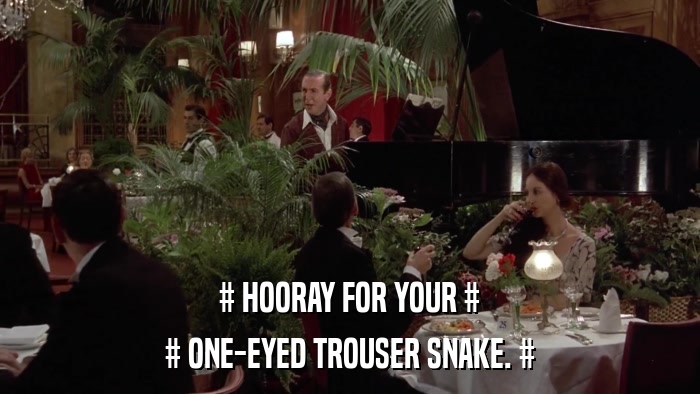 # HOORAY FOR YOUR # # ONE-EYED TROUSER SNAKE. # 