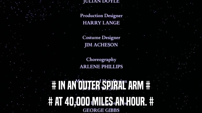 # IN AN OUTER SPIRAL ARM # # AT 40,000 MILES AN HOUR. # 